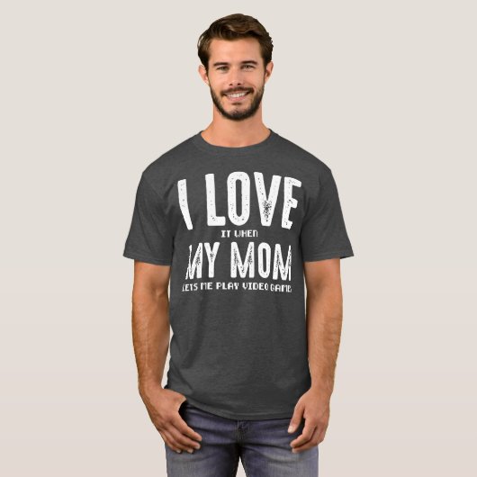 私は私の母が私にビデオゲームを許す遊と好きだ  Tシャツ (正面フル)