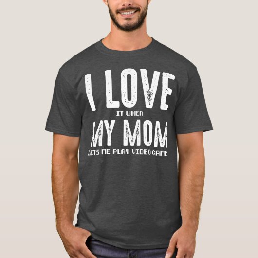 私は私の母が私にビデオゲームを許す遊と好きだ  Tシャツ (正面)