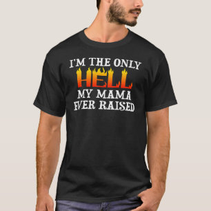 私は私の母が育った地獄の中で唯一の人間です Tシャツ