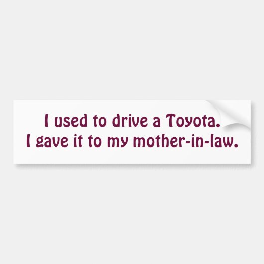私は私の母にToyota.Iを運転する与えましたそれを…のが常でありました バンパーステッカー (正面)