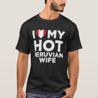 私は私の熱いペルーの妻かわいいペルーの先住民Relatが大好き Tシャツ