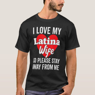 私は私の熱いラテンアメリカ系女性の妻が大好きなので、Hispを滞在して遠くにください Tシャツ