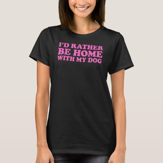 私は私の犬と一緒に家にいるほうがいい5 Tシャツ (正面)