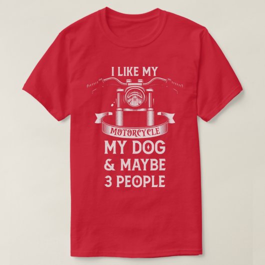 私は私の犬と多分3人が私のバイクが好きだ Tシャツ (デザイン正面)