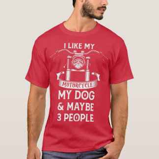 私は私の犬と多分3人が私のバイクが好きだ Tシャツ