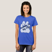 私は私の犬にW/Paw女性のティーに答える Tシャツ (正面フル)