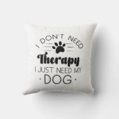 私は私の犬を必要とするセラピーを必要としない クッション (裏面)