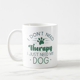 私は私の犬を必要とするセラピーを必要としない コーヒーマグカップ