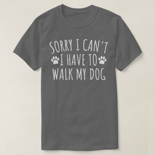 私は私の犬を歩かなくてごめんなさい – おもしろい犬痛 Tシャツ (デザイン正面)