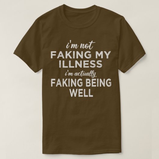私は私の病気を偽っていない実際に仮装している Tシャツ (デザイン正面)