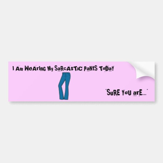 私は私の皮肉なズボンを今日身に着けています バンパーステッカー (正面)