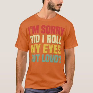私は私の目転がが大きなことわざを申し訳なくおもしろい思った Tシャツ