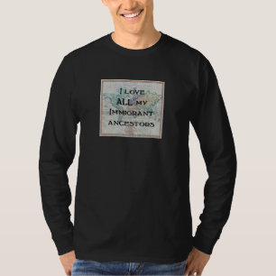 私は私の移民の祖先 のカスタムなTシャツをすべて愛します Tシャツ