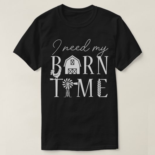 私は私の納屋タイムファーム農家カントリーラバーギフトが必要 Tシャツ (デザイン正面)