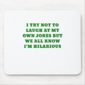 私は私の自身の冗談を嘲笑しないことを試みますが、私達はすべて知っています マウスパッド (正面)
