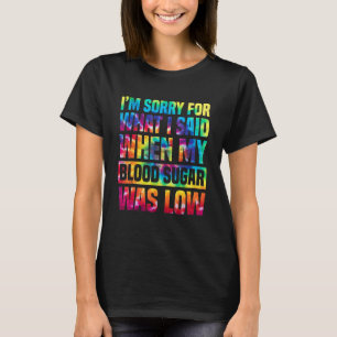 私は私の血糖値がLだった時に私が言ったことをごめんなさい Tシャツ