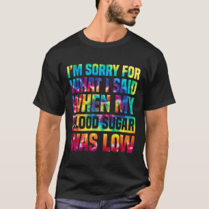 私は私の血糖値がLだった時に私が言ったことをごめんなさい Tシャツ