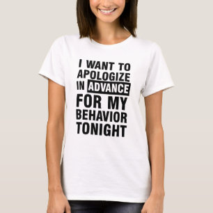 私は私の行動のTシャツ今夜前もって謝ります Tシャツ