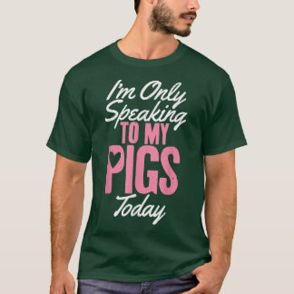 私は私の話豚にのみ今日豚の所有者Pig Fa Tシャツ