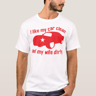 私は私の車きれいおよび汚れている私の妻を好みます Tシャツ