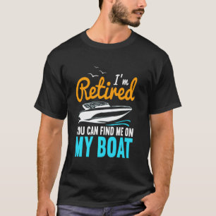 私は私の退職したボートの引退で見つけることができおもしろいる Tシャツ