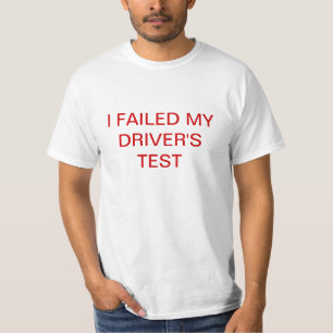 私は私の運転者のテストを失敗しました Tシャツ