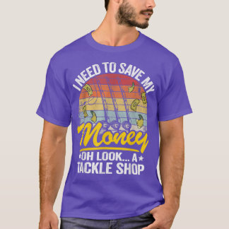 私は私の金が救必要ああタックルショップの魚を見て Tシャツ