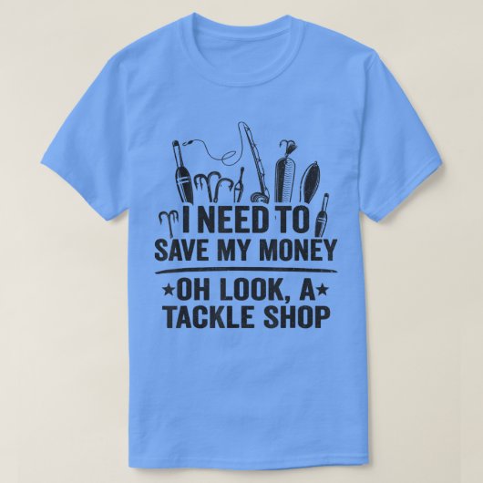 私は私の金が救必要ああタックルショップの魚を見て Tシャツ (デザイン正面)