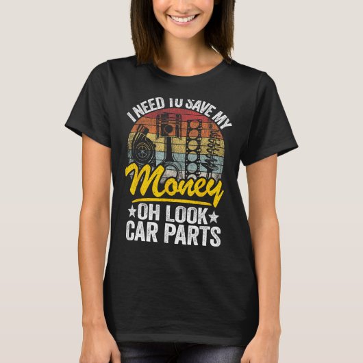 私は私の金救を必要とああ見て車のパーツ車の男 Tシャツ (正面)