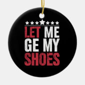 私は私の靴を取得するトランプおもしろい引用文ことわざ セラミックオーナメント (正面)