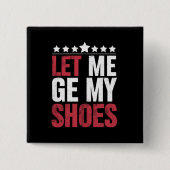 私は私の靴を取得するトランプおもしろい引用文ことわざ 缶バッジ (正面)