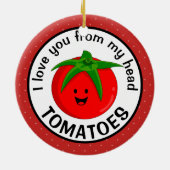 私は私の頭のトマトからあなたを愛している セラミックオーナメント (裏面)