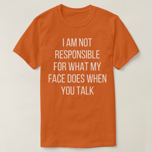 私は私の顔が君に何をするかについて責任がない Tシャツ (デザイン正面)