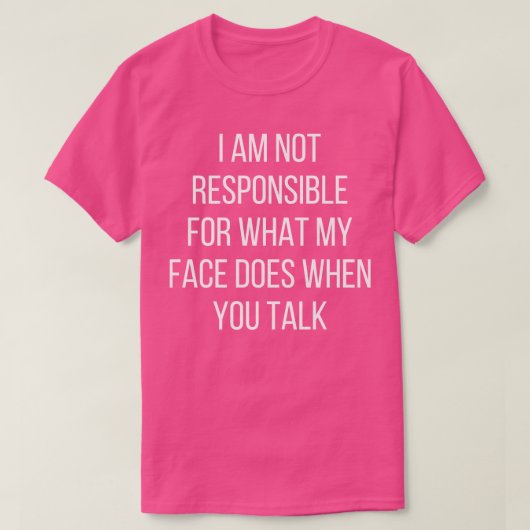 私は私の顔が君に何をするかについて責任がない Tシャツ (デザイン正面)