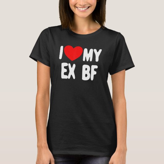 私は私のex BF女性が大好き私の元ボーイフレンドが大好き Tシャツ (正面)