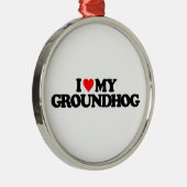 私は私のGROUNDHOGを愛します メタルオーナメント (右)