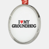 私は私のGROUNDHOGを愛します メタルオーナメント (左)