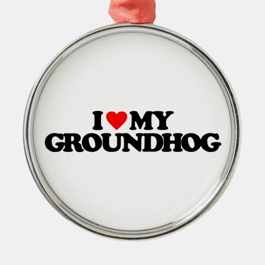 私は私のGROUNDHOGを愛します メタルオーナメント (正面)