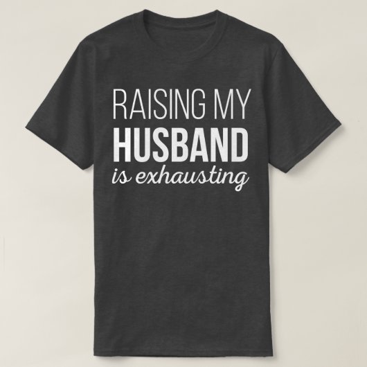 私は私のhusを上げることが疲れている tシャツ (デザイン正面)