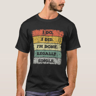 私は私は法的に離婚のパーティーTを行っ独身のた Tシャツ