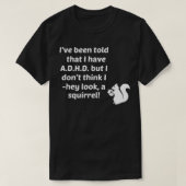 私は私はTechiを見ていないADHDを持っていると言われている Tシャツ (デザイン正面)