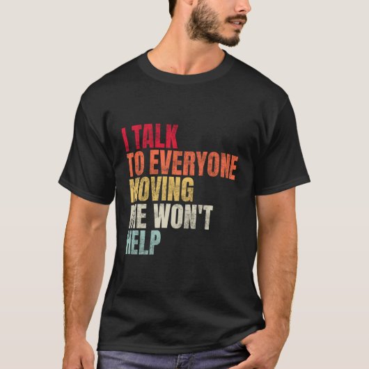 私は私を引っ越すすべての人に話す Tシャツ (正面)