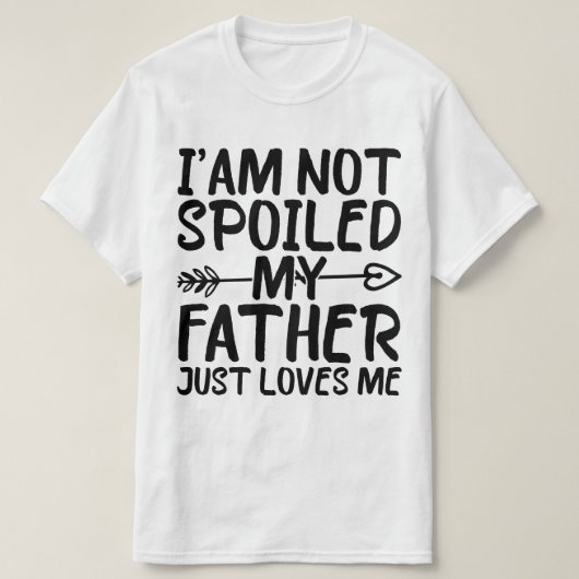 私は私を愛しているだけで父を甘やかしていないパパ おもしろい Tシャツ (デザイン正面)
