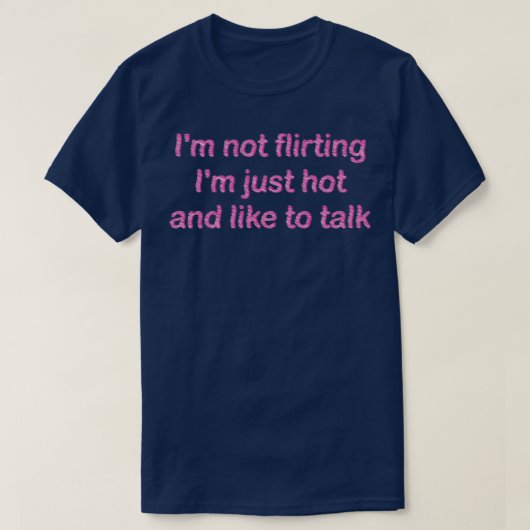 私は私を熱い話を好むだけで私をflitingしない1 tシャツ (デザイン正面)