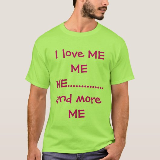 私は私を私私..............および多く私愛します Tシャツ (正面)