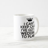私は私持っています計画するべき結婚式を平静を保つことができません コーヒーマグカップ (正面右)