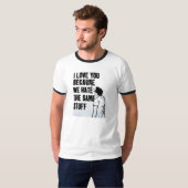 私は私達が同じ物を憎むので愛します Tシャツ (正面フル)