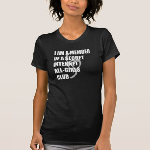 私は秘密のインターネットの女の子クラブ暗闇のメンバーです Tシャツ