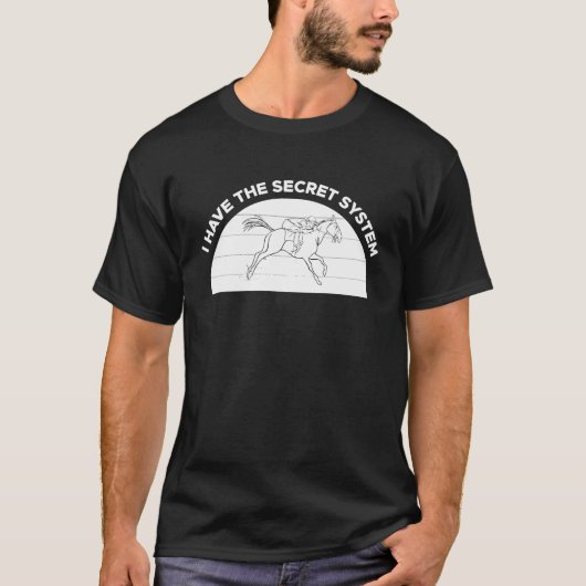 私は秘密の競馬予想システムを持っている Tシャツ (正面)