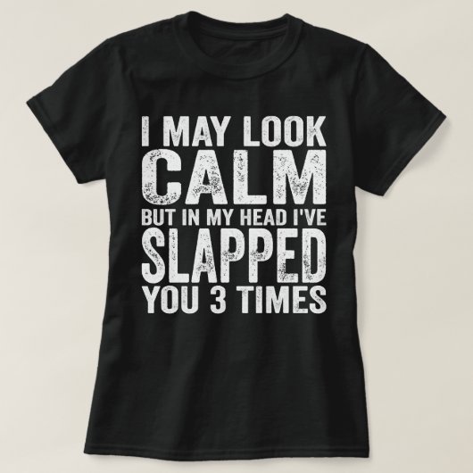 私は穏やかに見えるかもしれないが、私の頭の中であなたを叩いた3 Tシャツ (デザイン正面)